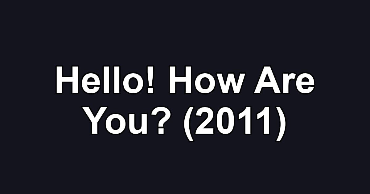 Hello! How Are You? (2011)
