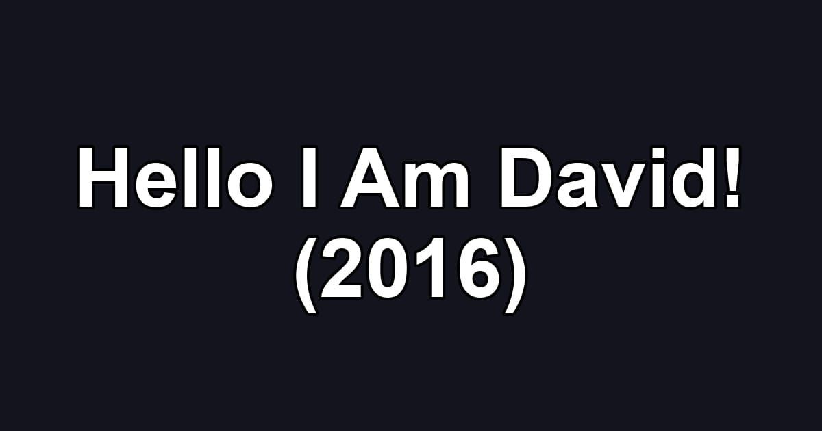 Hello I Am David! (2016)