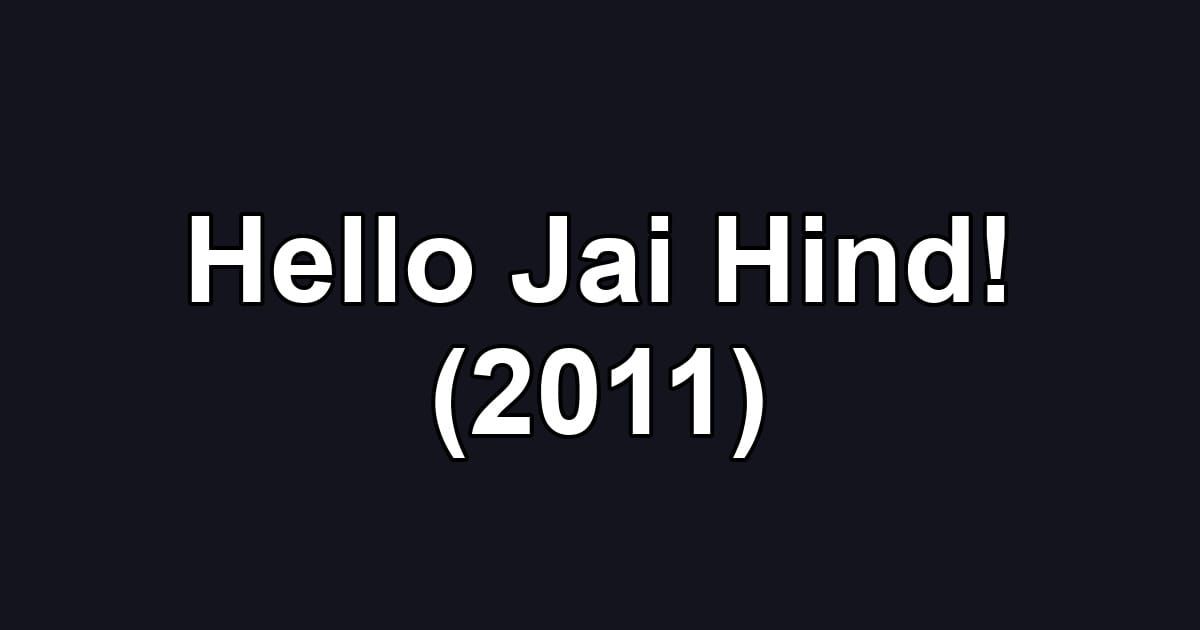 Hello Jai Hind! (2011)