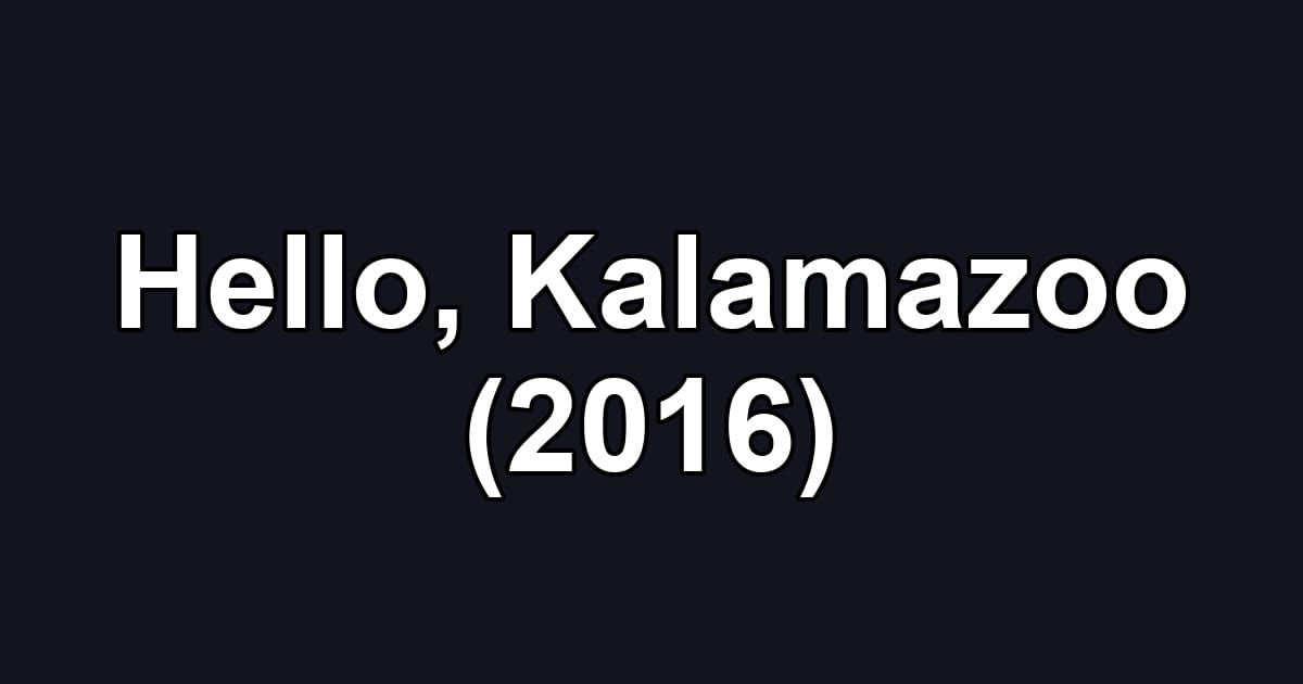 Hello, Kalamazoo (2016)