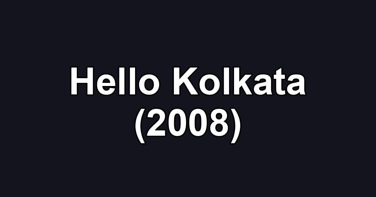 Hello Kolkata (2008)