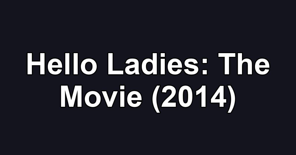 Hello Ladies: The Movie (2014)