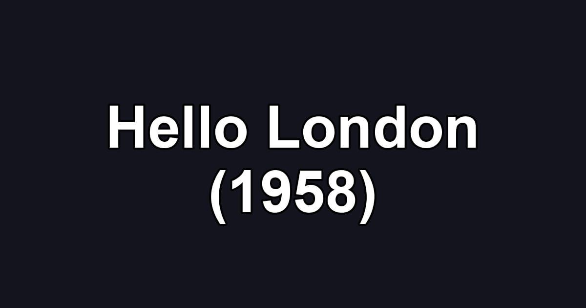 Hello London (1958)