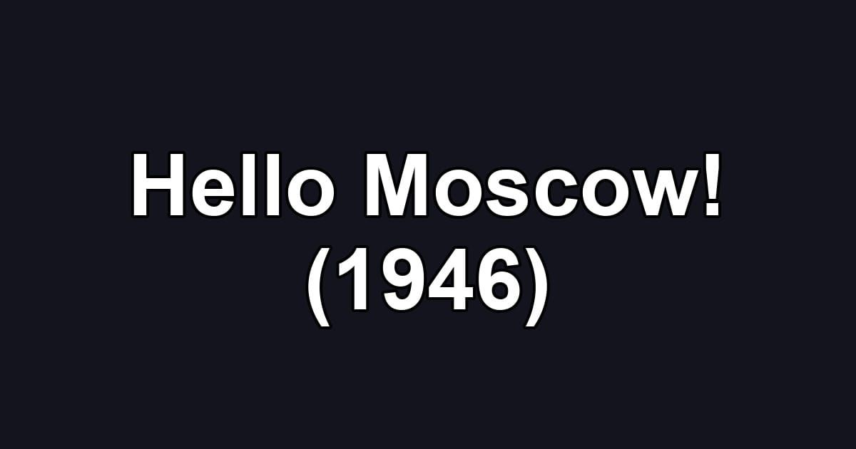 Hello Moscow! (1946)