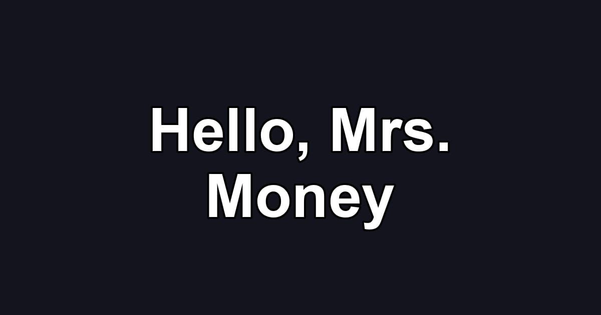 Hello, Mrs. Money