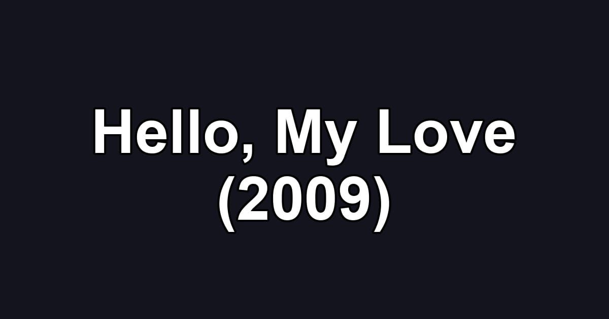 Hello, My Love (2009)