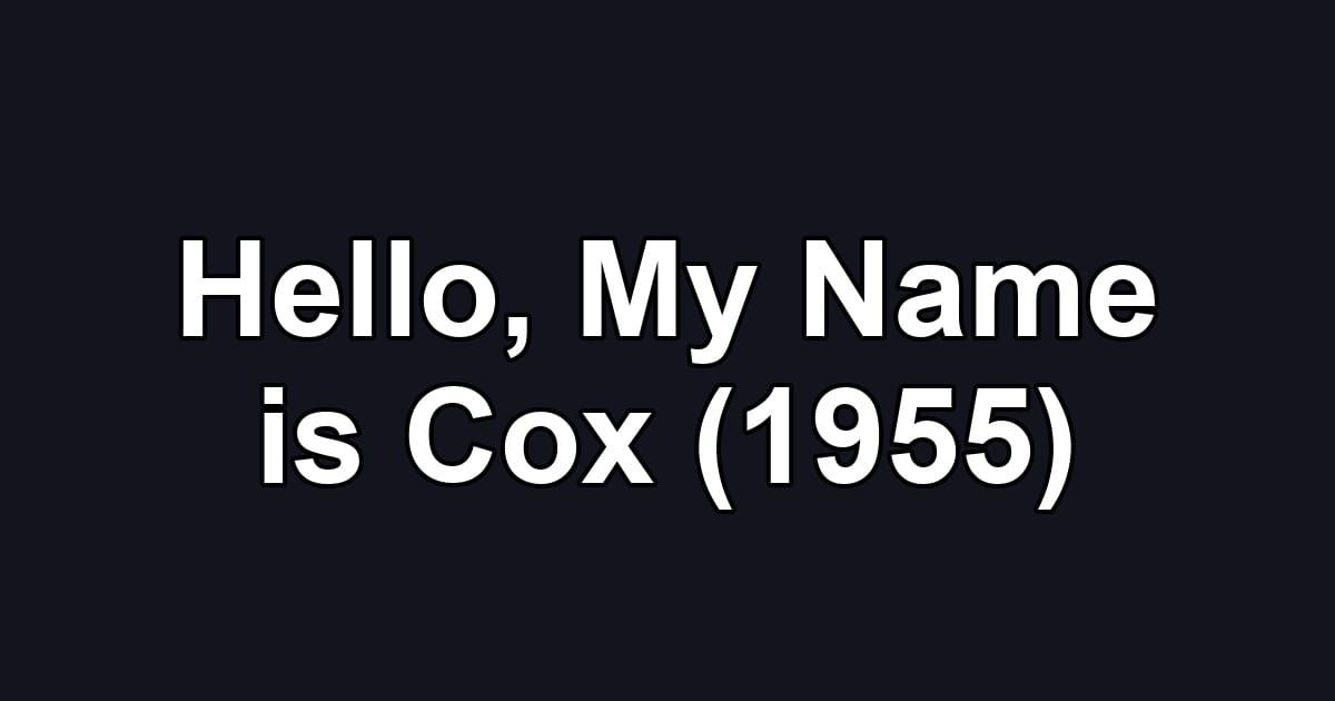 Hello, My Name is Cox (1955)