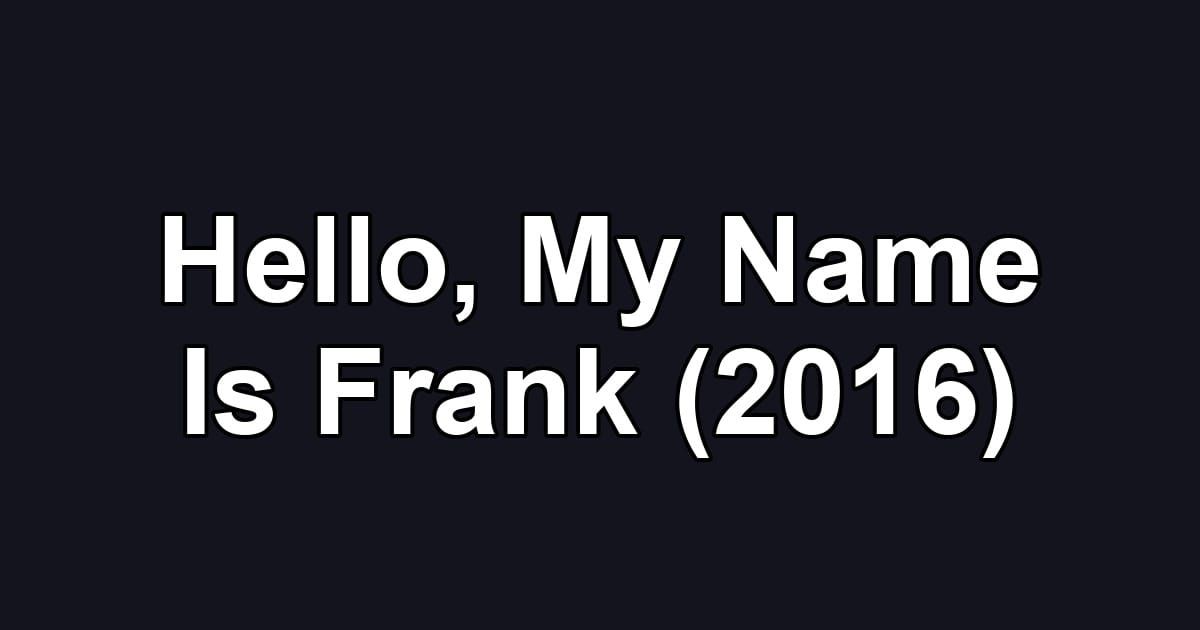 Hello, My Name Is Frank (2016)