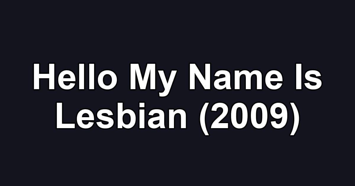 Hello My Name Is Lesbian (2009)