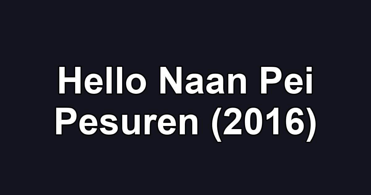 Hello Naan Pei Pesuren (2016)