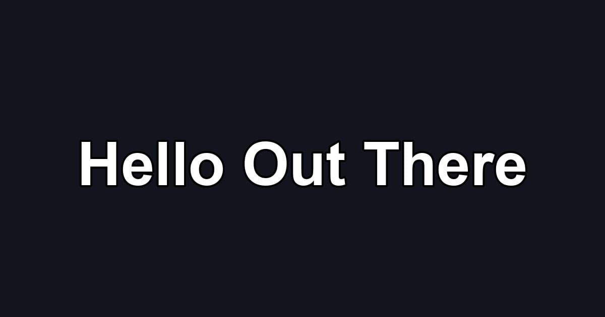 Hello Out There