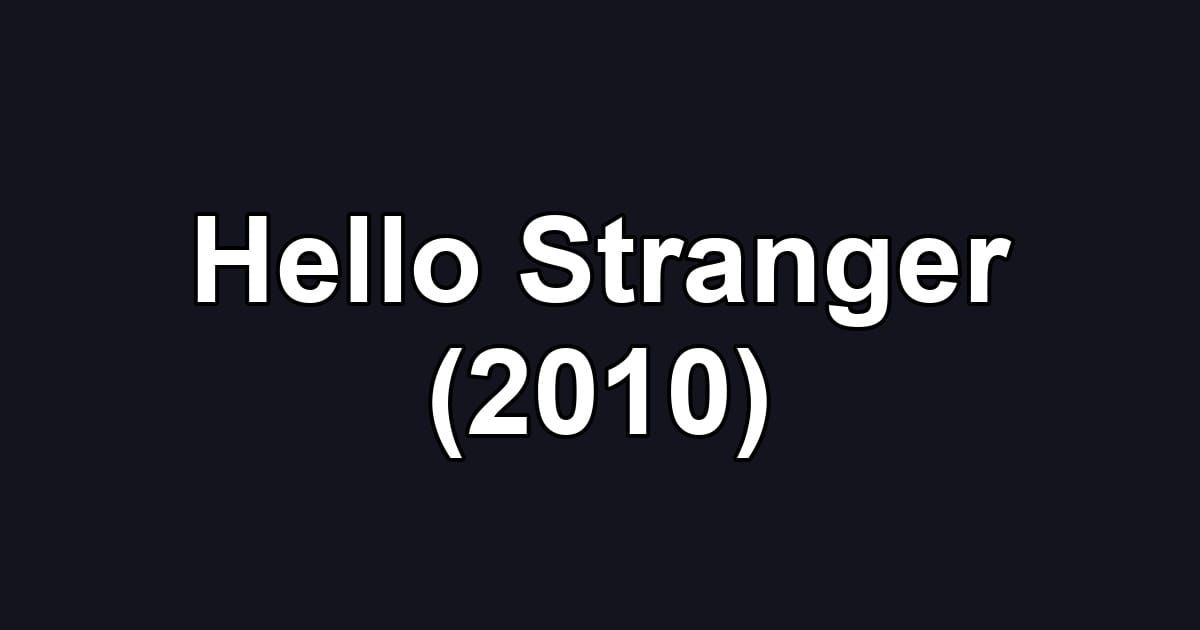 Hello Stranger (2010)