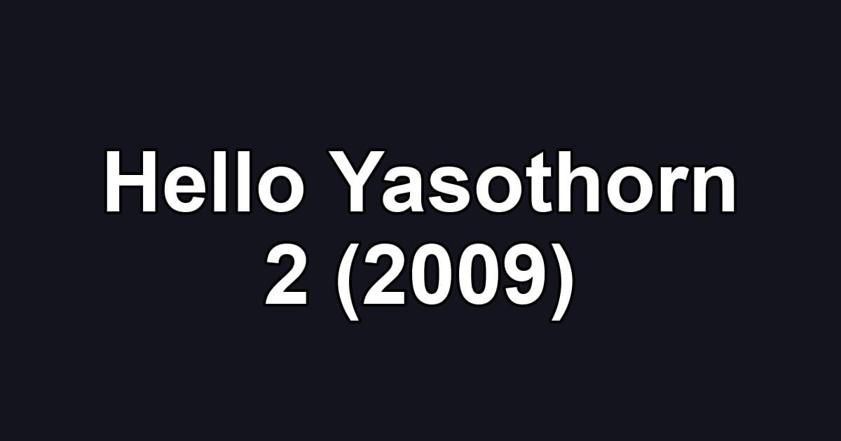 Hello Yasothorn 2 (2009)