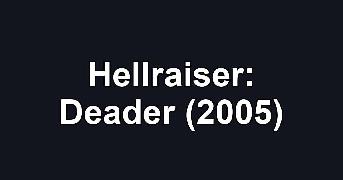 Hellraiser: Deader (2005)