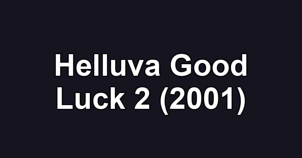 Helluva Good Luck 2 (2001)