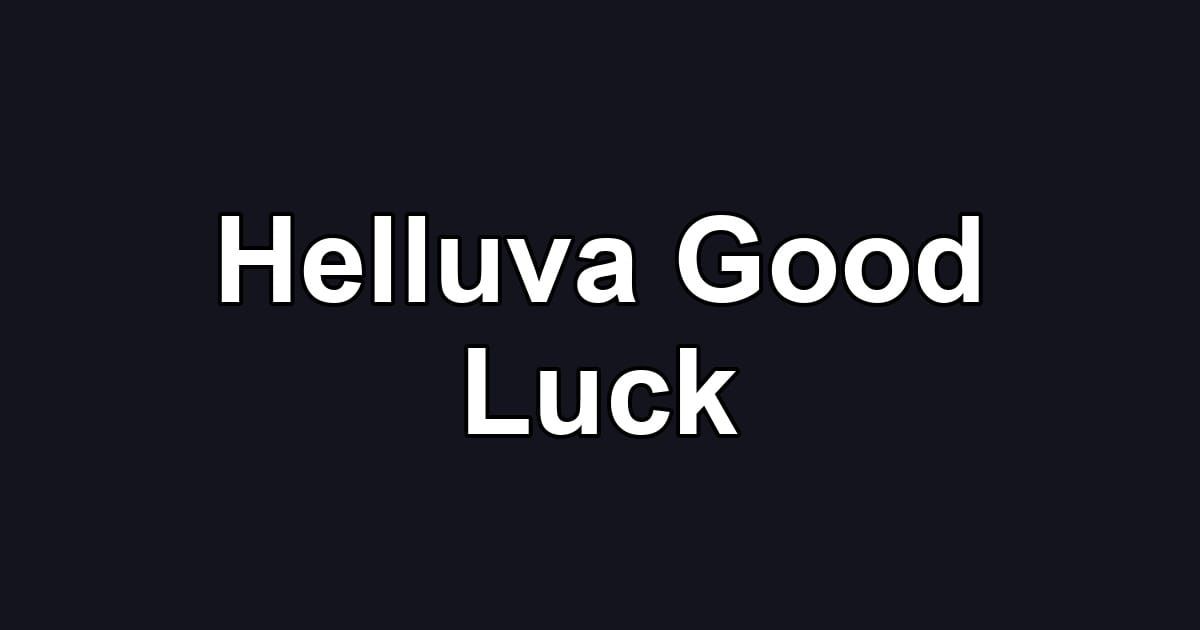 Helluva Good Luck