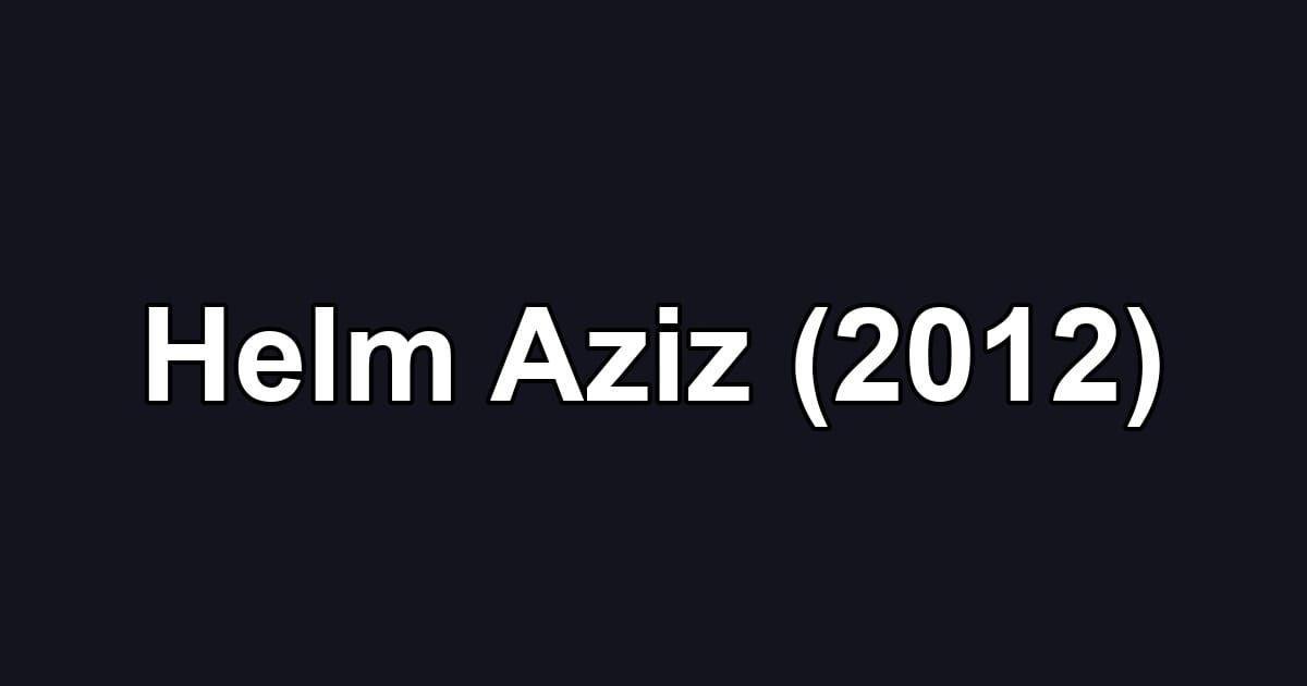 Helm Aziz (2012)