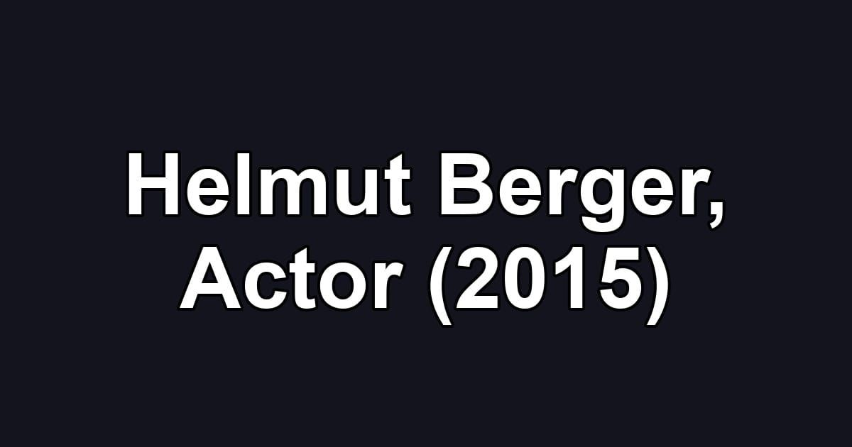 Helmut Berger, Actor (2015)