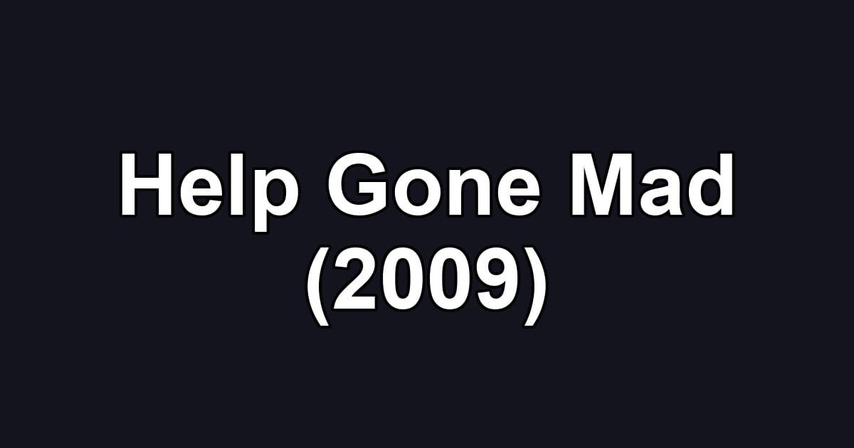 Help Gone Mad (2009)