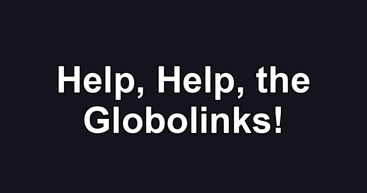 Help, Help, the Globolinks!