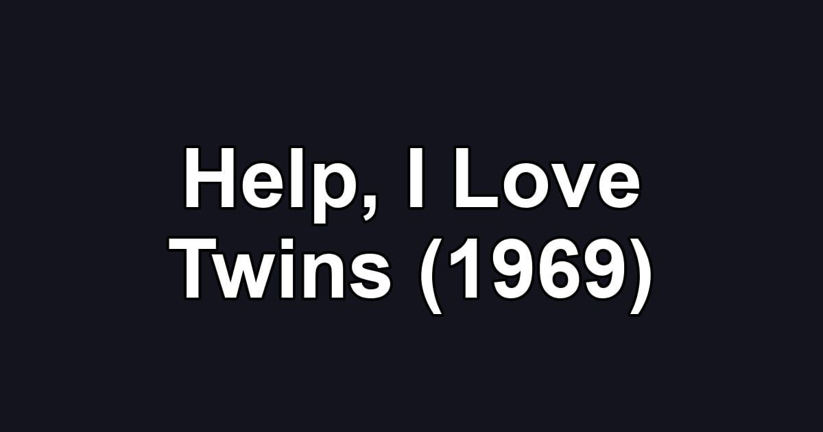 Help, I Love Twins (1969)