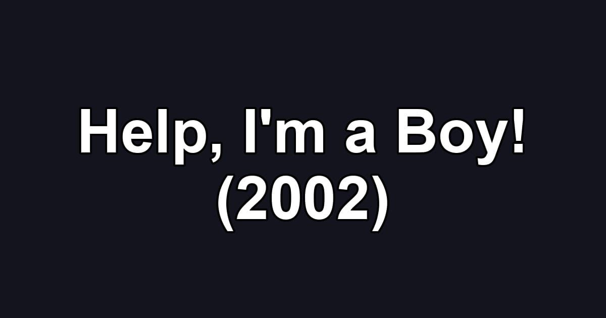 Help, I'm a Boy! (2002)