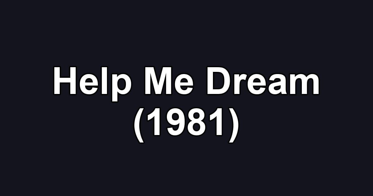Help Me Dream (1981)