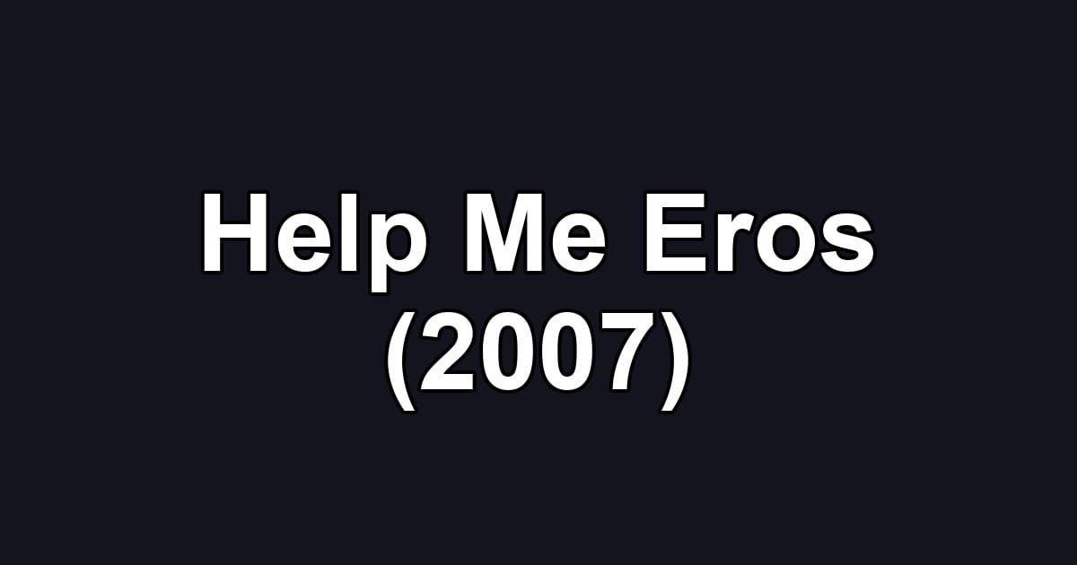 Help Me Eros (2007)