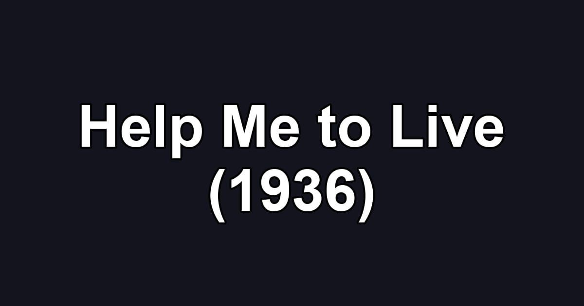 Help Me to Live (1936)