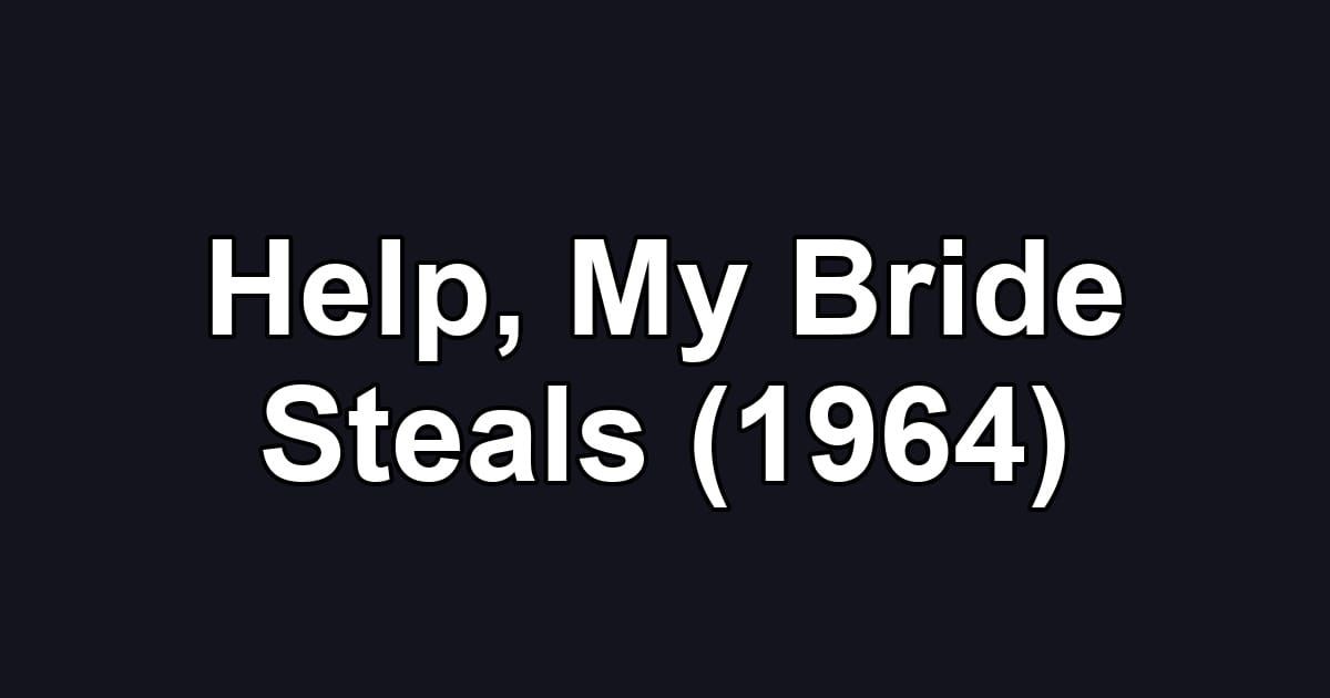 Help, My Bride Steals (1964)