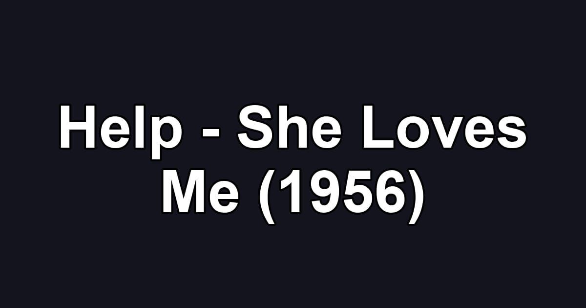 Help - She Loves Me (1956)