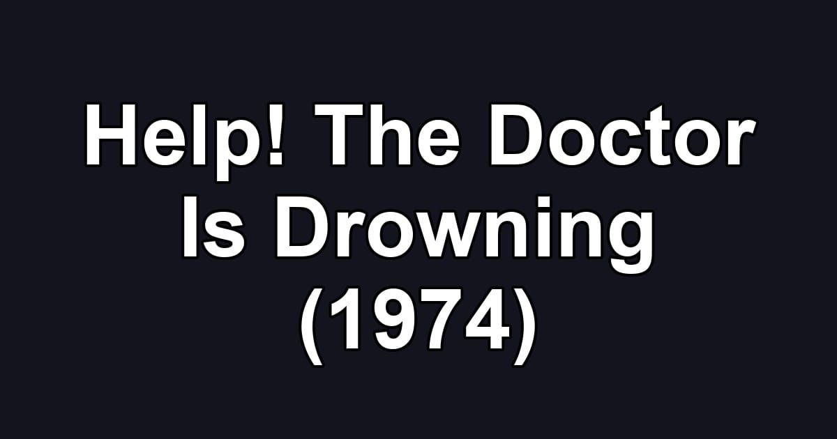 Help! The Doctor Is Drowning (1974)