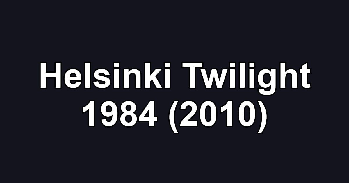 Helsinki Twilight 1984 (2010)