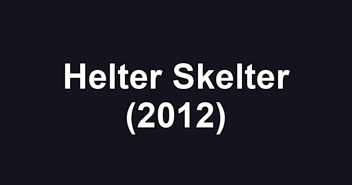 Helter Skelter (2012)