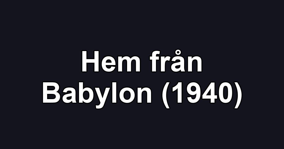 Hem från Babylon (1940)