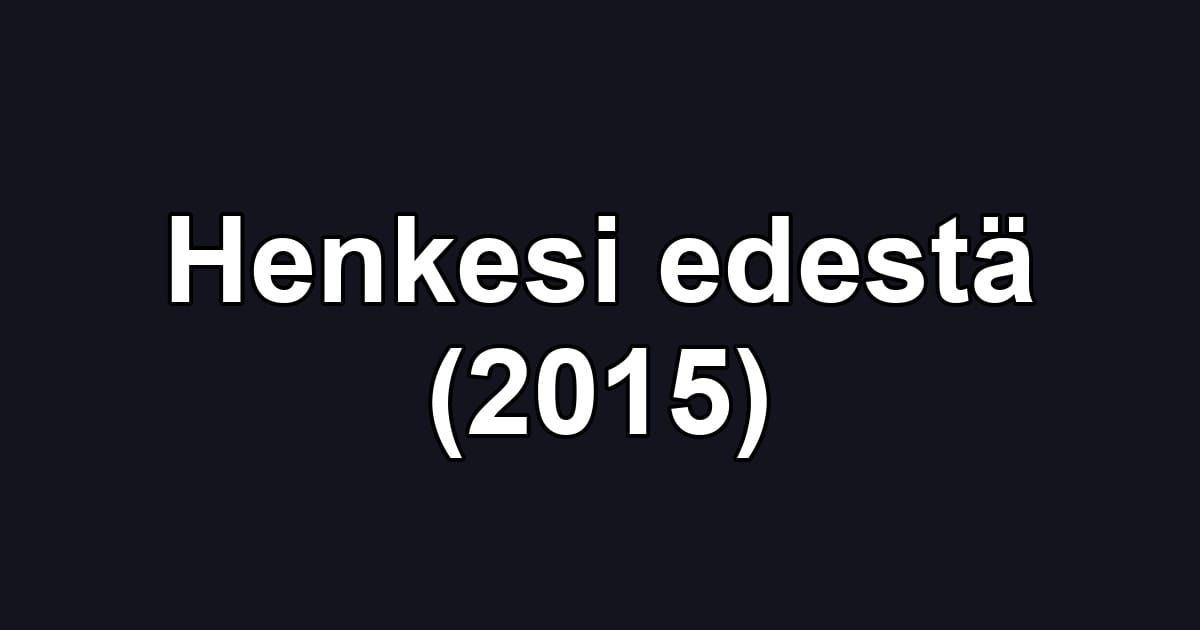 Henkesi edestä (2015)