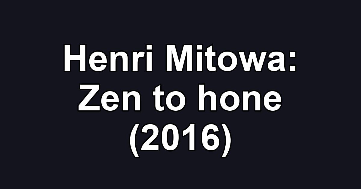 Henri Mitowa: Zen to hone (2016)