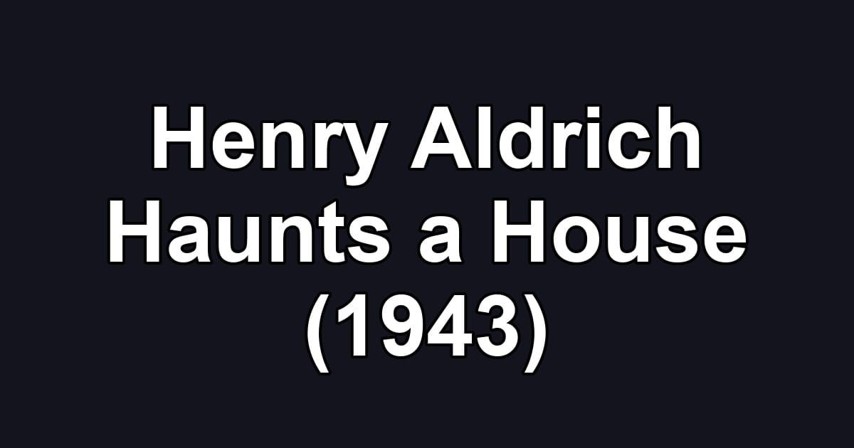 Henry Aldrich Haunts a House (1943)