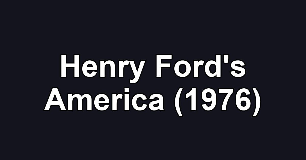 Henry Ford's America (1976)