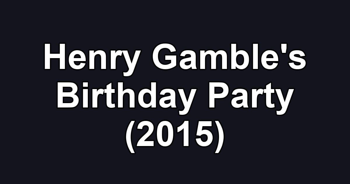 Henry Gamble's Birthday Party (2015)