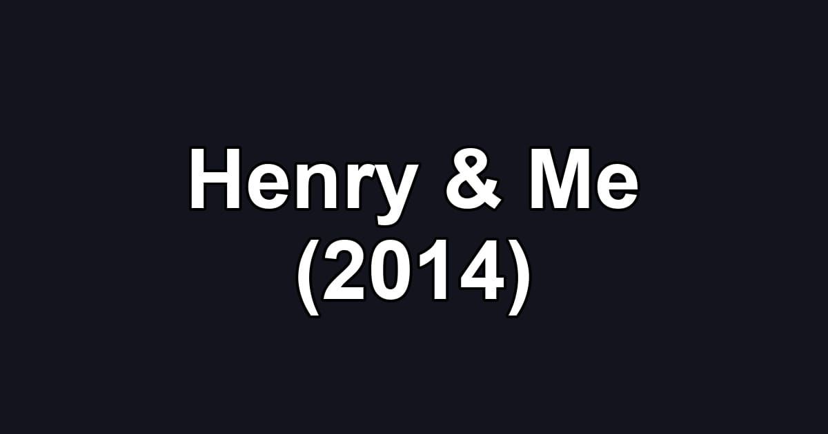 Henry & Me (2014)