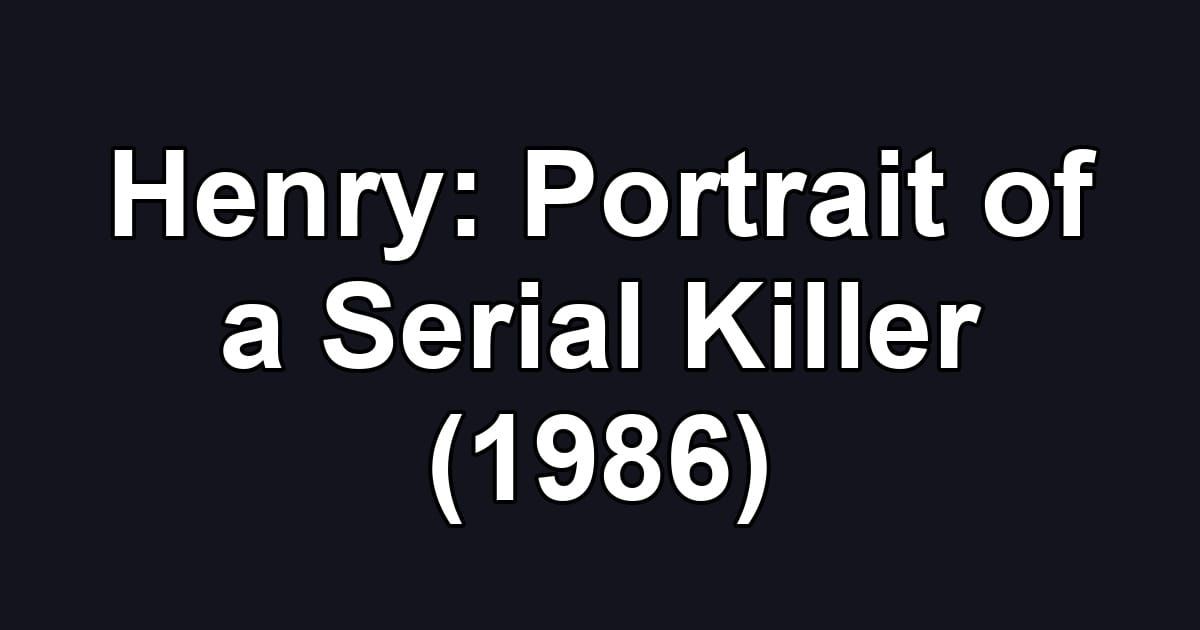 Henry: Portrait of a Serial Killer (1986)