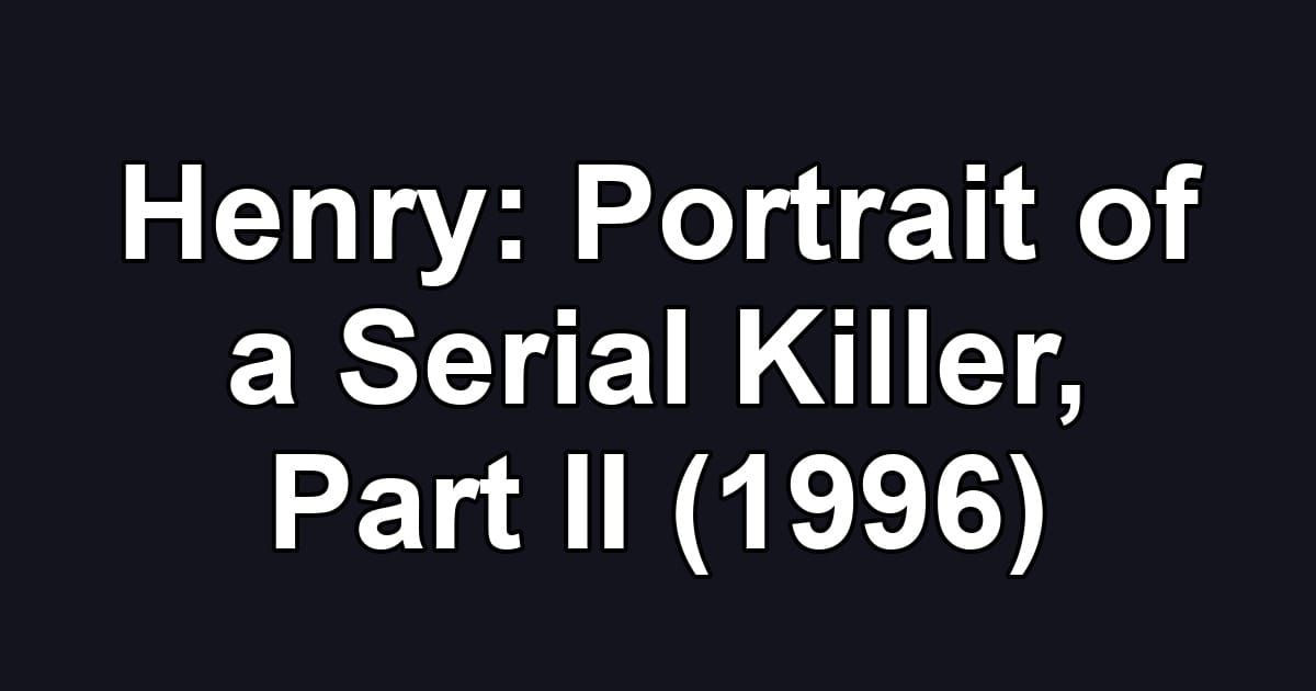 Henry: Portrait of a Serial Killer, Part II (1996)