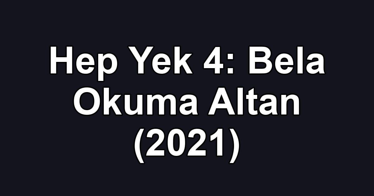 Hep Yek 4: Bela Okuma Altan (2021)