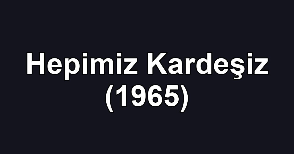 Hepimiz Kardeşiz (1965)
