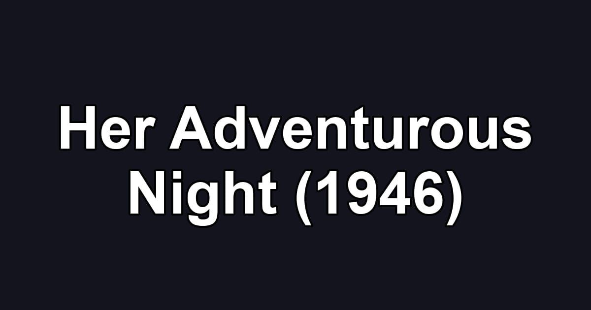 Her Adventurous Night (1946)
