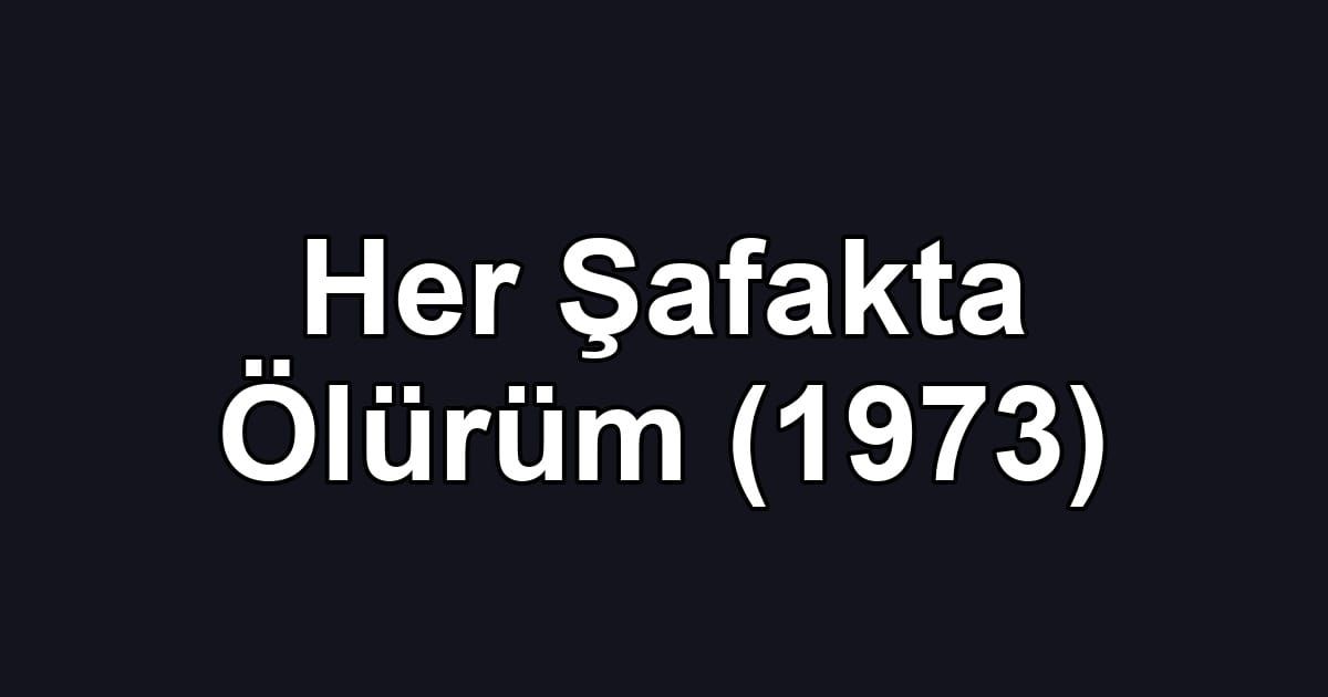 Her Şafakta Ölürüm (1973)