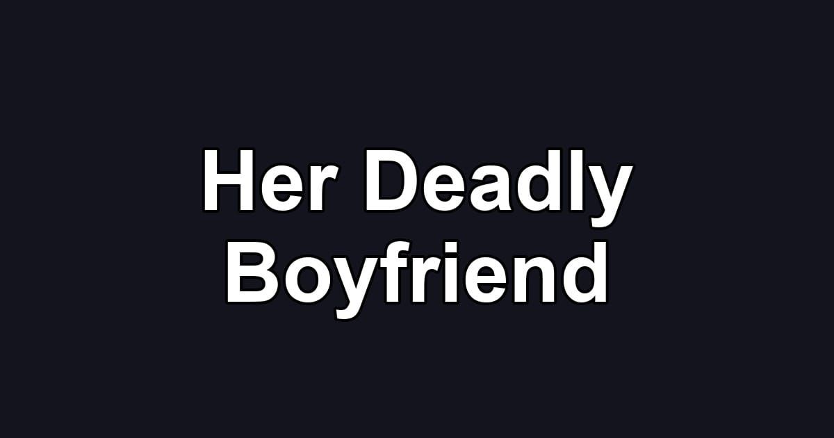 Her Deadly Boyfriend