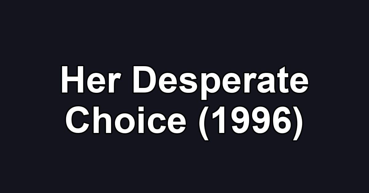 Her Desperate Choice (1996)