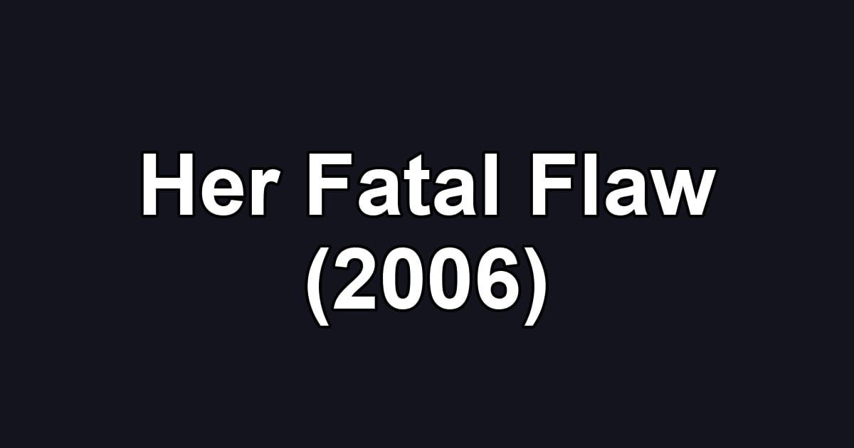 Her Fatal Flaw (2006)